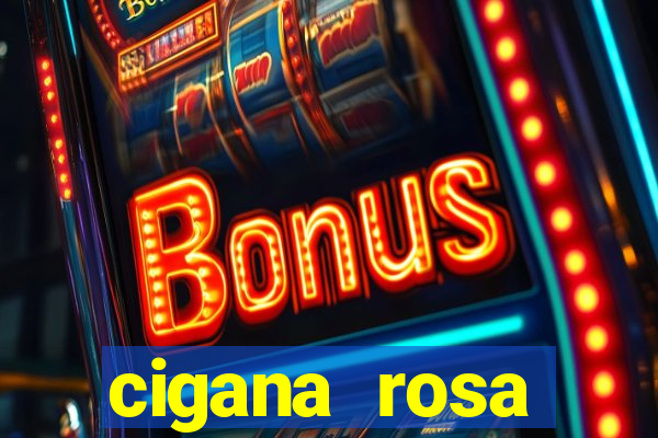 cigana rosa vermelha historia
